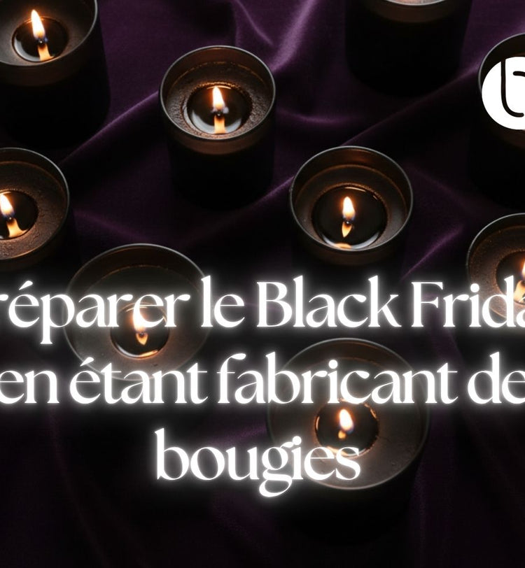 Comment préparer le Black Friday et la fin d’année quand on fabrique des bougies ?